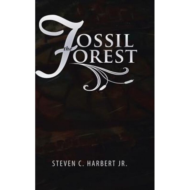 The Fossil Forest, Steven C. Harbert Jr (Author)