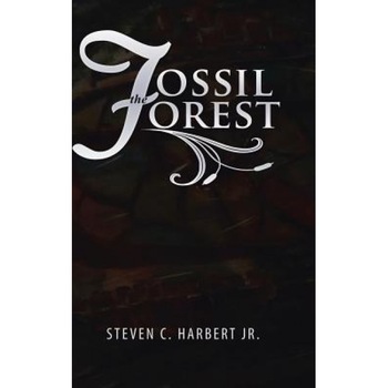 The Fossil Forest, Steven C. Harbert Jr (Author) The Fossil Forest, Steven C. Harbert Jr (Author)