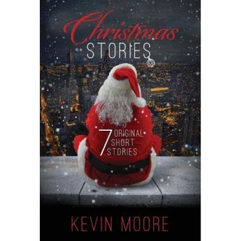 Christmas Stories: 7 Original Short Stories, Kevin Moore (Author) Christmas Stories: 7 Original Short Stories, Kevin Moore (Author)