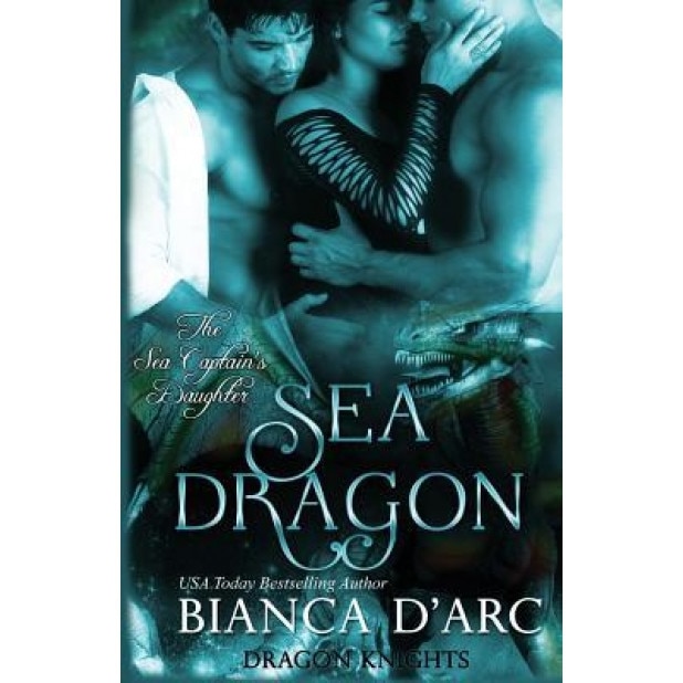 Sea Dragon: The Sea Captain's Daughter Trilogy, Bianca D'Arc (Author)