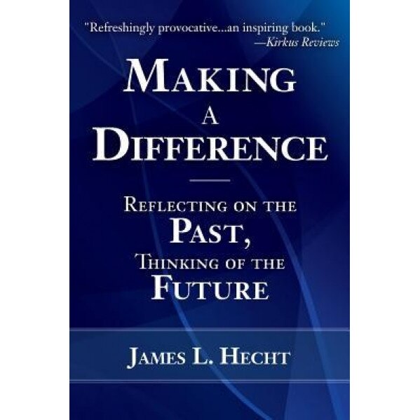 Making a Difference: Reflecting on the Past, Thinking of the Future, James L. Hecht (Author)