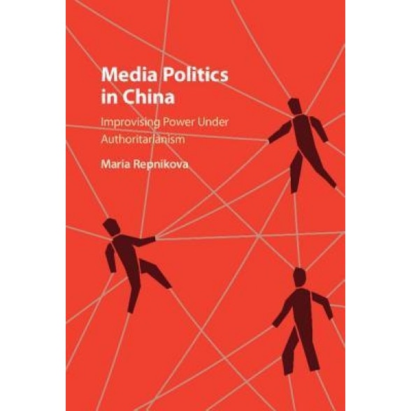 Media Politics in China, Maria Repnikova (Author)