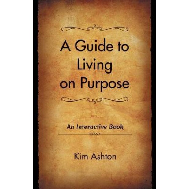 A Guide to Living on Purpose, Kim Ashton (Author)