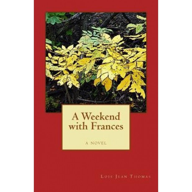 A Weekend with Frances, Lois Jean Thomas (Author)