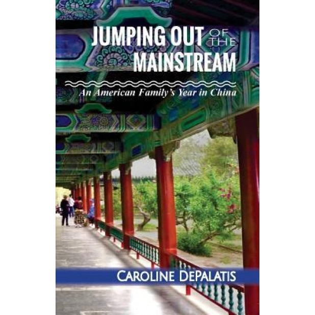 Jumping Out of the Mainstream: An American Family's Year in China, Caroline Depalatis (Author)