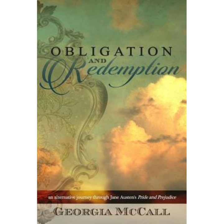 Obligation and Redemption: An Alternative Journey Through Jane Austen's Pride and Prejudice, Georgia McCall (Author)
