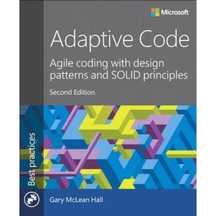 Adaptive Code: Agile Coding with Design Patterns and Solid Principles - Gary McLean Hall (Author)