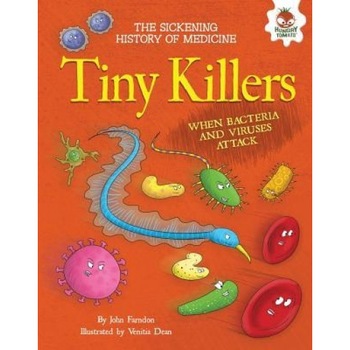 Tiny Killers: When Bacteria and Viruses Attack, Venitia Dean Tiny Killers: When Bacteria and Viruses Attack, Venitia Dean