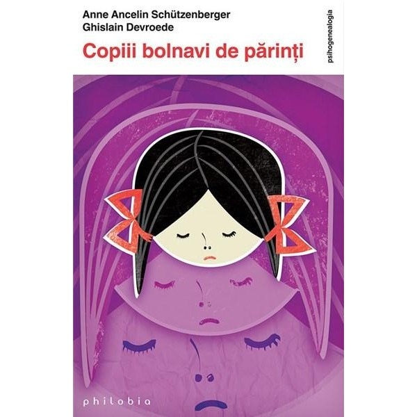 Copiii bolnavi de parinti - Anne Ancelin Schützenberger; Ghislain Dovreode