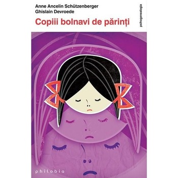 Copiii bolnavi de parinti - Anne Ancelin Schützenberger; Ghislain Dovreode Copiii bolnavi de parinti - Anne Ancelin Schützenberger; Ghislain Dovreode