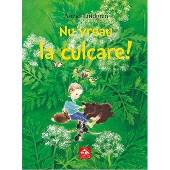 Nu vreau la culcare! - Astrid Lindgren Nu vreau la culcare! - Astrid Lindgren