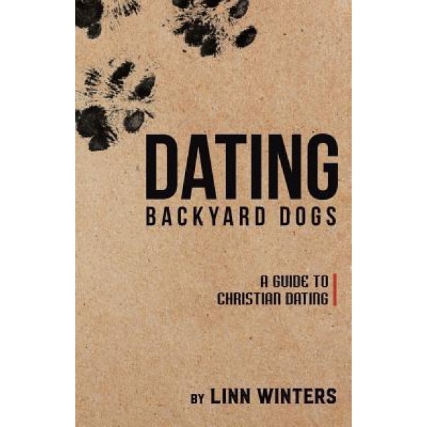 Dating Backyard Dogs: A Guide to Christian Dating, Linn Winters (Author)