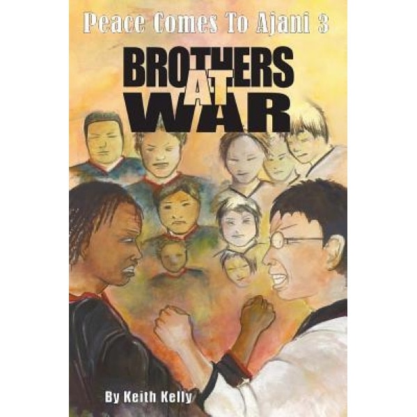 Peace Comes to Ajani 3: Brothers at War, Keith Kelly (Author)