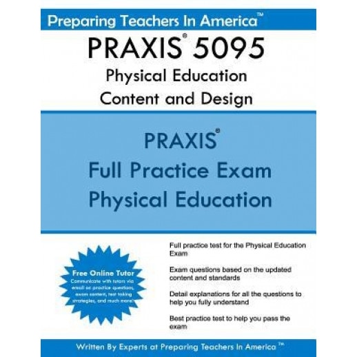 Praxis 5095 Physical Education Content and Design: Praxis II - Physical Education 5095, Preparing Teachers in America (Author)