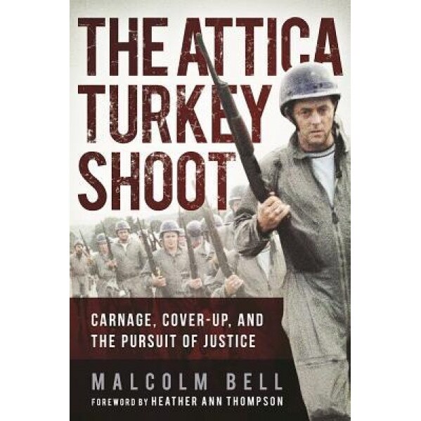 The Attica Turkey Shoot: Carnage, Cover-Up, and the Pursuit of Justice, Malcolm Bell (Author)