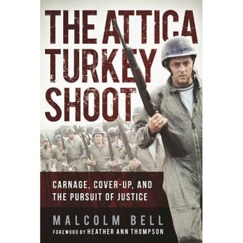 The Attica Turkey Shoot: Carnage, Cover-Up, and the Pursuit of Justice, Malcolm Bell (Author) The Attica Turkey Shoot: Carnage, Cover-Up, and the Pursuit of Justice, Malcolm Bell (Author)