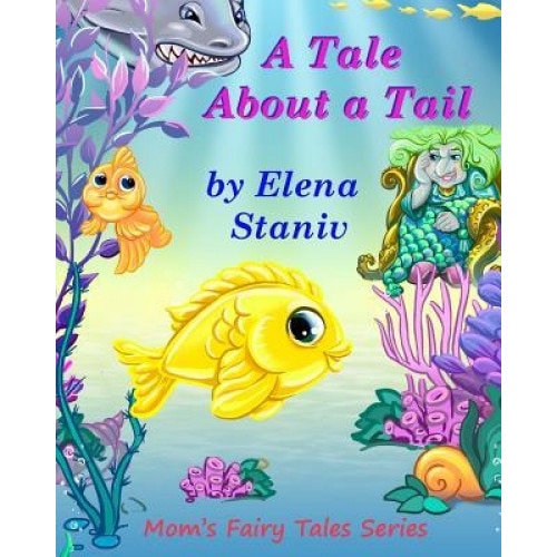 A Tale about a Tail: Bedtime, Anytime Story about Self-Esteem, Friendship, Loyalty and What Really Matters in Life. Children's Picture Book, Elena Staniv (Author)