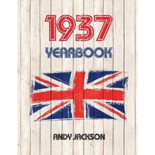 1937 UK Yearbook: Interesting Facts and Figures from 1937 - Perfect Original Birthday Present / Gift Idea!, Andy Jackson (Author)