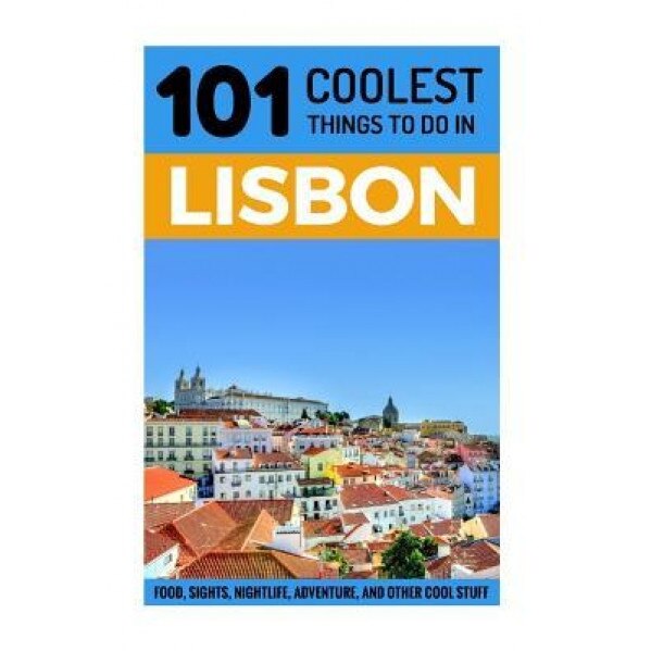 Lisbon: Lisbon Travel Guide: 101 Coolest Things to Do in Lisbon, Portugal, 101 Coolest Things (Author)