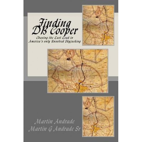 Finding DB Cooper: Chasing the Last Lead in America's Only Unsolved Skyjacking, Martin Andrade Jr (Author)