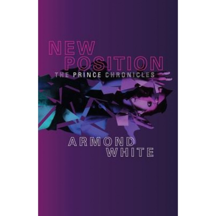 New Position: The Prince Chronicles, Armond White (Author)