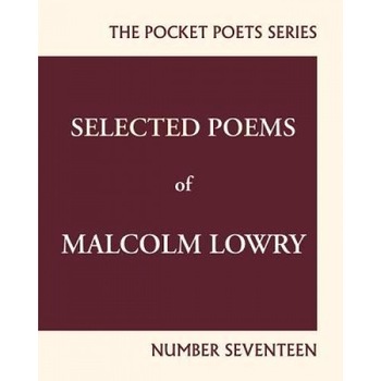 Selected Poems of Malcolm Lowry: City Lights Pocket Poets Number 17, Malcolm Lowry (Author) Selected Poems of Malcolm Lowry: City Lights Pocket Poets Number 17, Malcolm Lowry (Author)