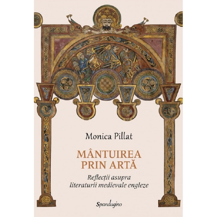 Mantuirea Prin Arta. Reflectii Asupra Literaturii Medievale Engleze - Monica Pillat