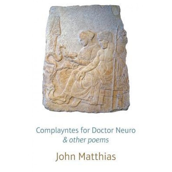 Complayntes for Doctor Neuro & Other Poems, John Matthias (Author)