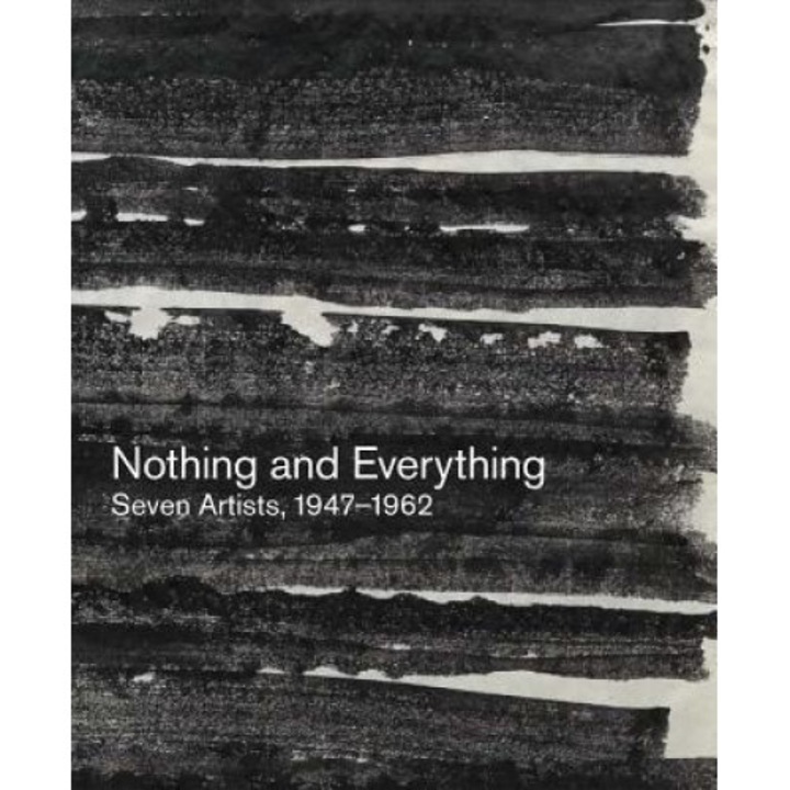 Nothing and Everything: Seven Artists, 1947-1962, Douglas Dreishpoon (Text by (Art/Photo Books))