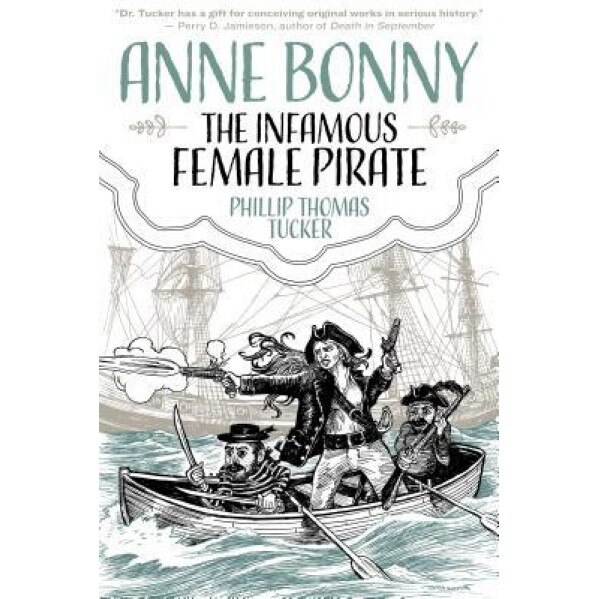 Anne Bonny the Infamous Female Pirate, Phillip Thomas Tucker (Author)