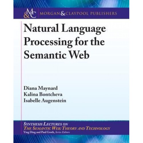 Natural Language Processing for the Semantic Web, Diana Maynard (Author)