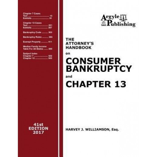 The Attorney's Handbook on Consumer Bankruptcy and Chapter 13 (41st Ed. 2017): A Legal Practitioner's Guide to Chapters 7 and 13, Harvey J. Williamson (Author)