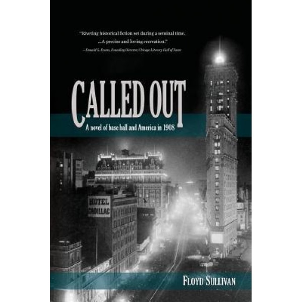 Called Out: A Novel of Base Ball and America in 1908, Floyd Sullivan (Author)