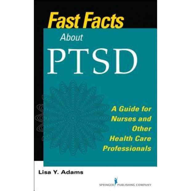 Fast Facts about Ptsd: A Guide for Nurses and Other Health Care Professionals - Lisa Y. Adams (Author)