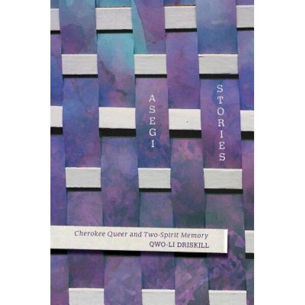Asegi Stories: Cherokee Queer and Two-Spirit Memory, Qwo-Li Driskill (Author)