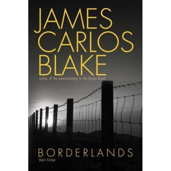 Borderlands: Short Fictions, James Carlos Blake (Author)