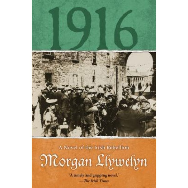 1916: A Novel of the Irish Rebellion, Morgan Llywelyn (Author)