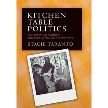 Kitchen Table Politics: Conservative Women and Family Values in New York, Stacie Taranto (Author) Kitchen Table Politics: Conservative Women and Family Values in New York, Stacie Taranto (Author)