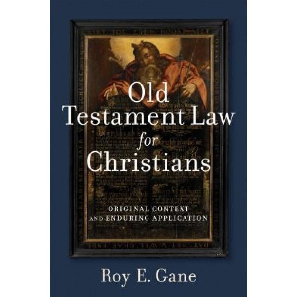 Old Testament Law for Christians: Original Context and Enduring Application, Roy E. Gane (Author)