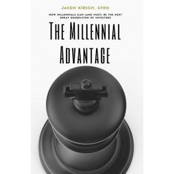 The Millennial Advantage: How Millennials Can (and Must) Be the Next Great Generation of Investors - Jason Kirsch Cfp(r) (Author) The Millennial Advantage: How Millennials Can (and Must) Be the Next Great Generation of Investors - Jason Kirsch Cfp(r) (Author)