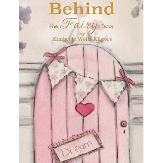 Behind the Fairy Door, Kimberly V. Kilgore (Author)