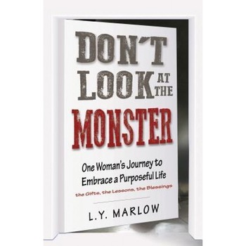 Don't Look at the Monster: One Woman's Journey to Embrace a Purposeful Life, L. Y. Marlow (Author) Don't Look at the Monster: One Woman's Journey to Embrace a Purposeful Life, L. Y. Marlow (Author)