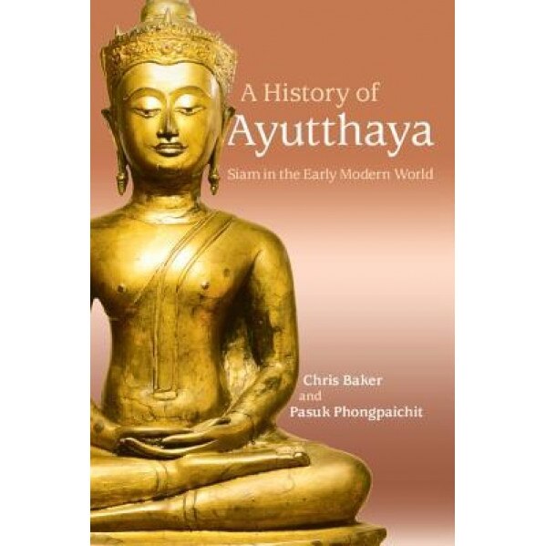 A History of Ayutthaya: Siam in the Early Modern World, Chris Baker (Author)