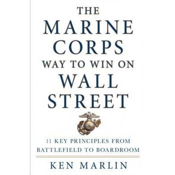 The Marine Corps Way to Win on Wall Street: 11 Key Principles from Battlefield to Boardroom - Ken Marlin (Author) The Marine Corps Way to Win on Wall Street: 11 Key Principles from Battlefield to Boardroom - Ken Marlin (Author)