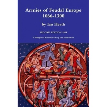 Armies of Feudal Europe 1066-1300, Ian Heath (Author) Armies of Feudal Europe 1066-1300, Ian Heath (Author)
