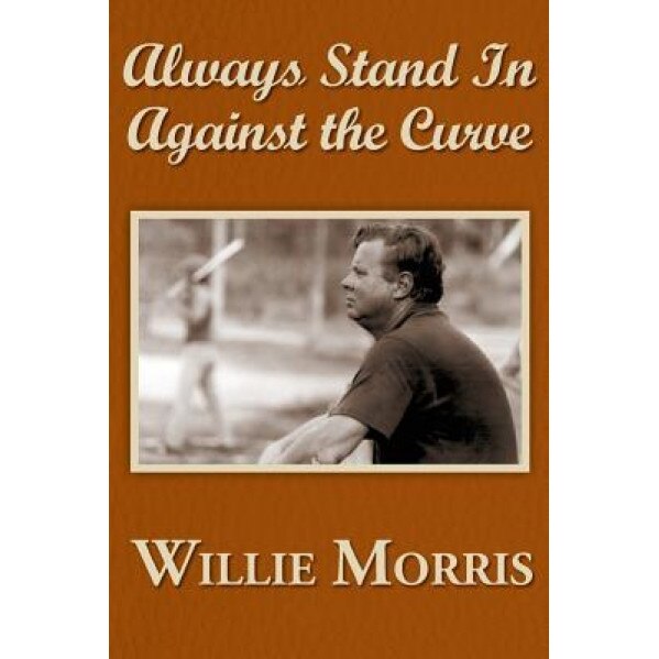 Always Stand in Against the Curve: And Other Sports Stories, Willie Morris (Author)
