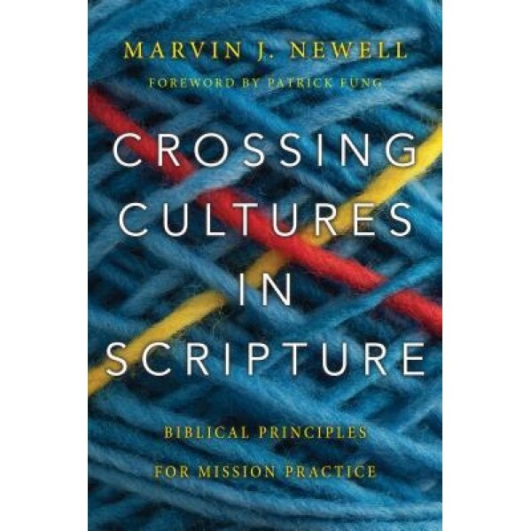 Crossing Cultures in Scripture: Biblical Principles for Mission Practice, Marvin J. Newell (Author)