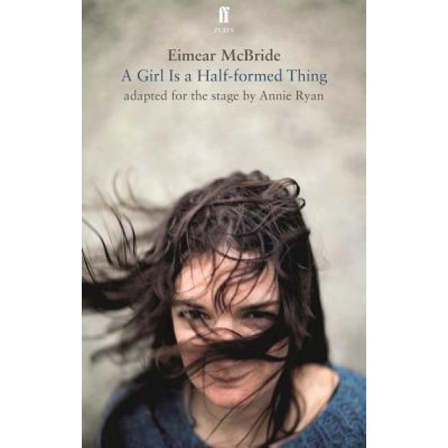 A Girl Is a Half-Formed Thing: Adapted for the Stage, Eimear McBride (Author)