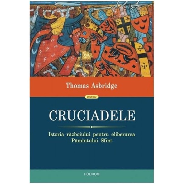 Cruciadele. Istoria razboiului pentru eliberarea Pamintului Sfint - Thomas Asbridge