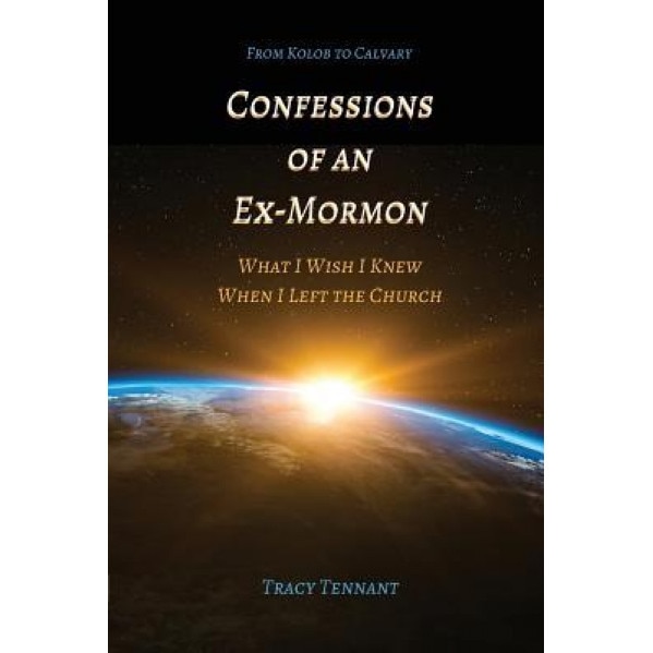 Confessions of an Ex-Mormon: What I Wish I Knew When I Left the Church, Tracy Tennant (Author)